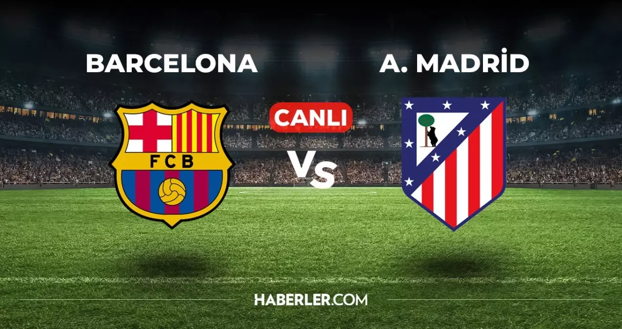 Atletico Madrid - Barcelona Maçı Canlı Yayın: Fanatik Gazetesi Ile Takip Edin Atletico Madrid - Barcelona Maçı Canlı Yayın: Fanatik Gazetesi Ile Takip Edin