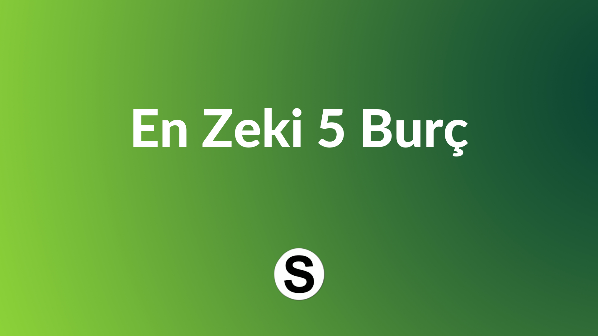 Hangi Burçlar Daha Zeki? Akıl Ve Yetenek Sıralaması Hangi Burçlar Daha Zeki? Akıl Ve Yetenek Sıralaması