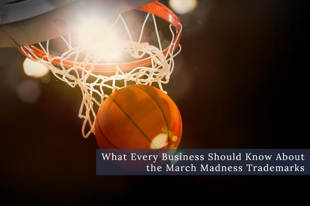 March Madness And Trademark Protection: A Guide For Businesses