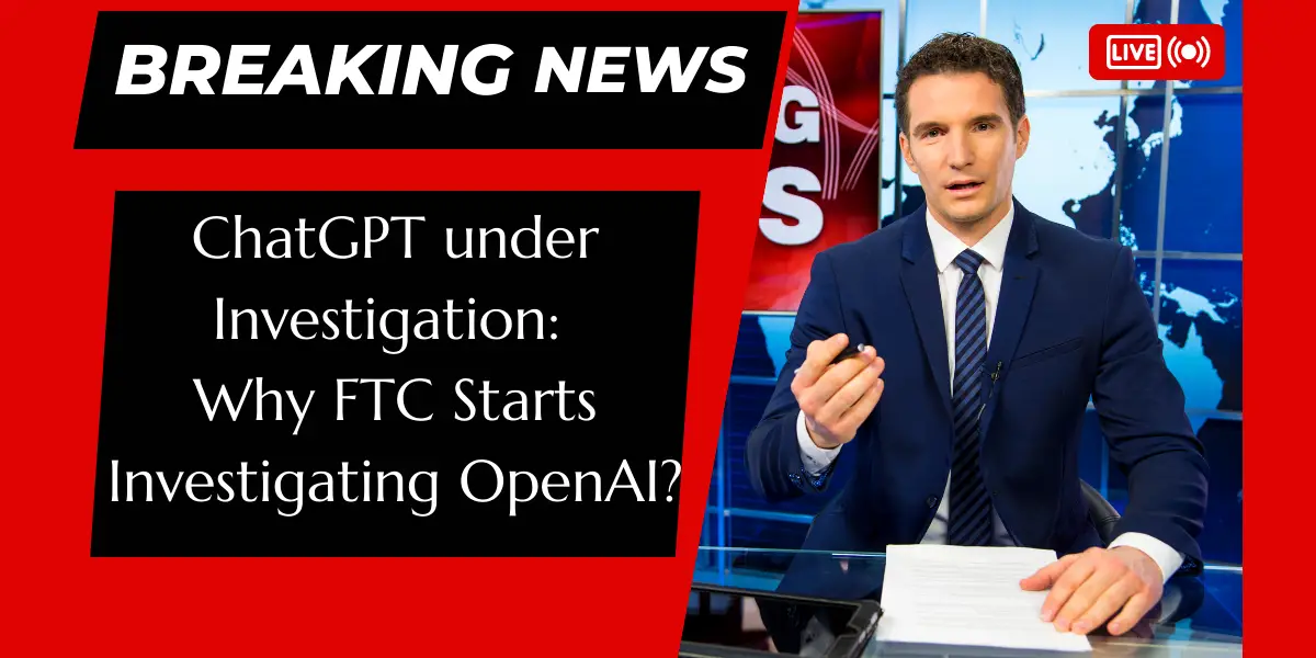 OpenAI And ChatGPT: The FTC's Investigation And Its Potential Impact OpenAI And ChatGPT: The FTC's Investigation And Its Potential Impact