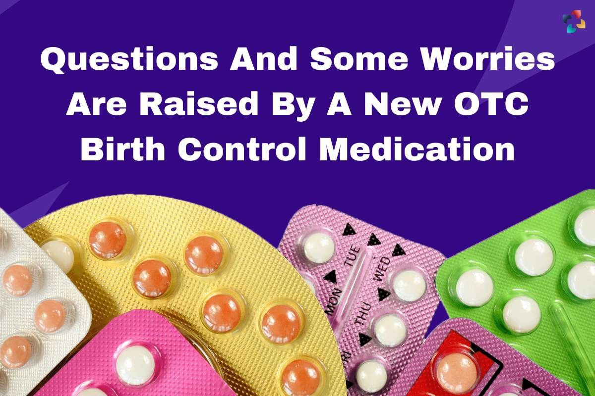 The Rise Of OTC Birth Control: A Post-Roe Reality Check The Rise Of OTC Birth Control: A Post-Roe Reality Check
